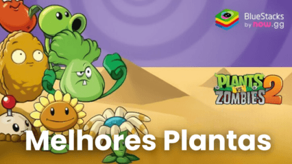 Jogue Plants vs Zombies™ 2 no BlueStacks – As 10 melhores plantas