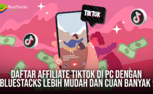 Daftar Affiliate TikTok Di PC Dengan BlueStacks Lebih Mudah Dan Cuan Banyak