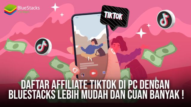 Daftar Affiliate TikTok Di PC Dengan BlueStacks Lebih Mudah Dan Cuan Banyak