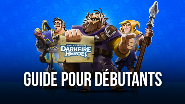 Darkfire Heroes – Guide pour débutants: Tout ce qu’il faut savoir pour démarrer du bon pied