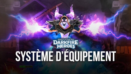 Darkfire Heroes – Le système d’équipement expliqué