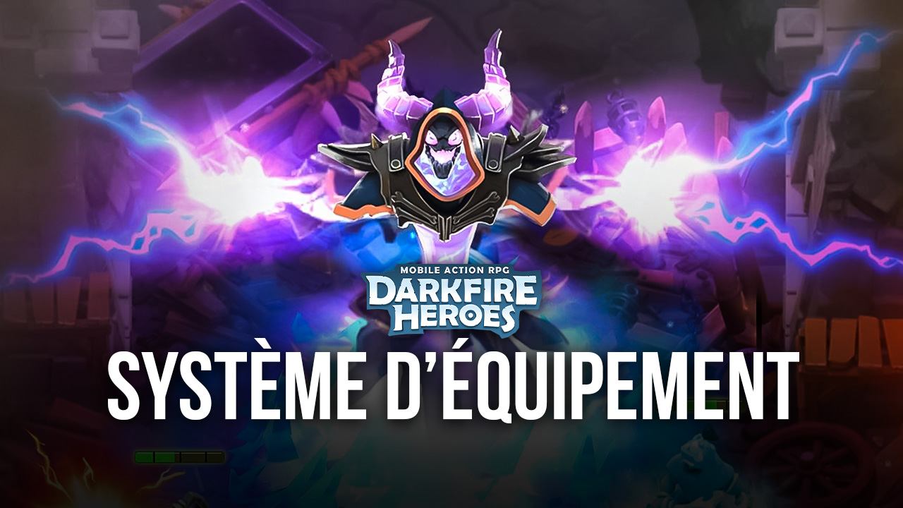 Darkfire Heroes Le système d’équipement expliqué BlueStacks