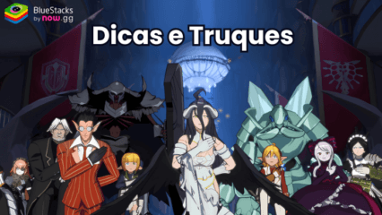 Dicas e truques de Lord of Nazarick – Aumente seu poder rapidamente com as melhores estratégias