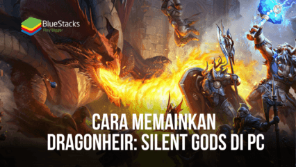 Cara Memainkan Dragonheir: Silent Gods di PC Dengan BlueStacks