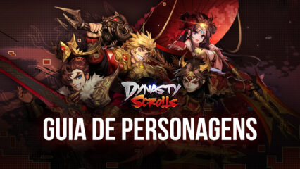 Os 5 melhores personagens de Dynasty Scrolls