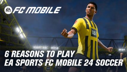 6 Reasons Why You Should Play EA SPORTS FC MOBILE 24 SOCCER on BlueStacks