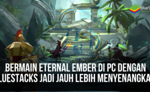 Bermain Eternal Ember di PC Dengan BlueStacks Jadi Jauh Lebih Menyenangkan!