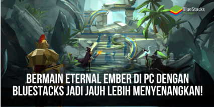 Bermain Eternal Ember di PC Dengan BlueStacks Jadi Jauh Lebih Menyenangkan!