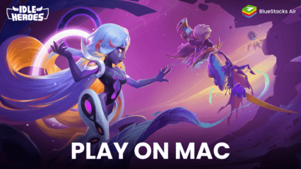 Enhance your Idle Heroes Experience by Playing on Mac Devices with BlueStacks Air