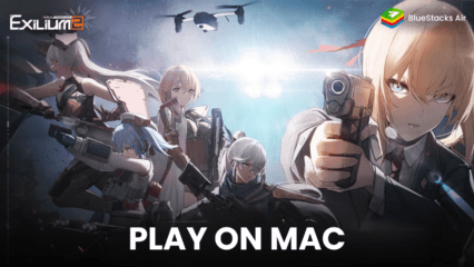 Enjoy Playing GIRLS’ FRONTLINE 2: EXILIUM on Mac Devices with BlueStacks Air