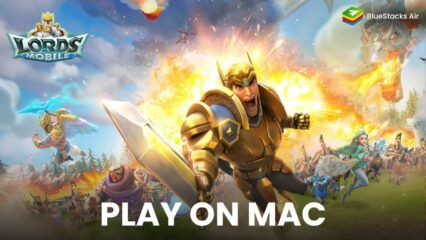 Enjoy Playing Lords Mobile on Mac Devices with BlueStacks Air