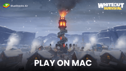 Enjoy Playing Whiteout Survival on MAC Devices with BlueStacks Air