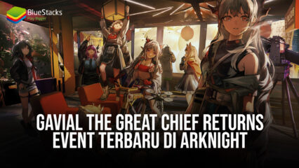 Gavial the Great Chief Returns Event Terbaru di Arknight