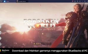 Cara Download dan Main MMORPG Forsaken World: Gods and Demons Dengan Menggunakan BlueStacks