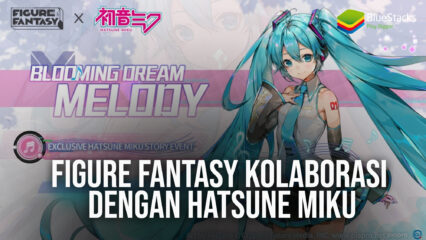 Figure Fantasy Kolaborasi Dengan Hatsune Miku