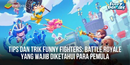 Tips dan Trik Funny Fighters: Battle Royale Yang Wajib Diketahui Para Pemula!
