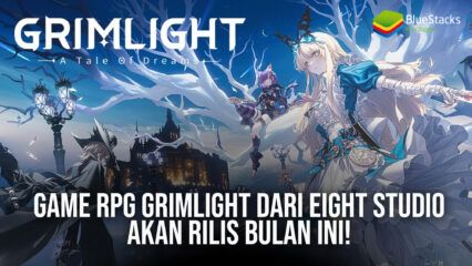 Game RPG Grimlight dari Eight Studio akan Rilis Bulan Ini!