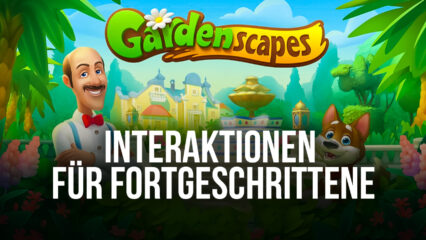Gardenscapes – Interaktionen-Leitfaden für Fortgeschrittene