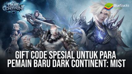Gift Code Spesial Untuk Para Pemain Baru Dark Continent: Mist