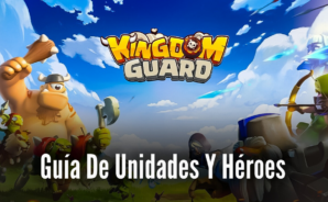 Kingdom Guard:Tower Defense TD: guía de unidades y héroes