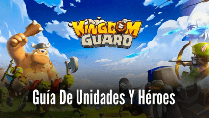 Kingdom Guard:Tower Defense TD: guía de unidades y héroes