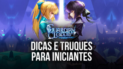 Dicas e Truques para o Guardians of Cloudia – Comece sua Jornada com o Pé Direito