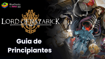 Guia para Principiantes do Lord of Nazarick – Domine o combate, as funções dos personagens, as estratégias de invocação e muito mais