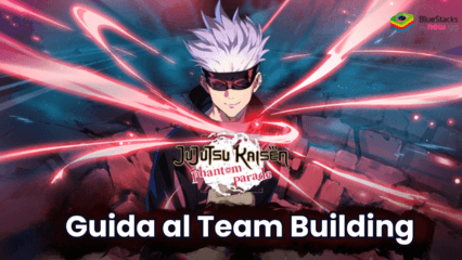 Guida al team building di Jujutsu Kaisen Phantom Parade – Suggerimenti essenziali per costruire un team forte