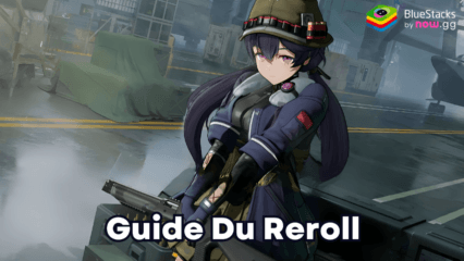 GIRLS’ FRONTLINE 2: EXILIUM – le Guide du Reroll sur PC avec BlueStacks