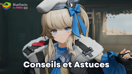 GIRLS’ FRONTLINE 2: EXILIUM – Conseils et Astuces pour Progresser Efficacement en Tant que Nouveau Joueur