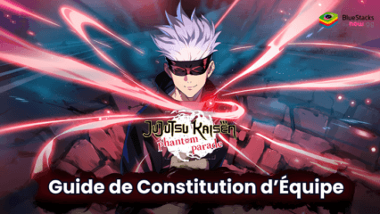 Guide de Constitution d’Équipe pour Jujutsu Kaisen Phantom Parade