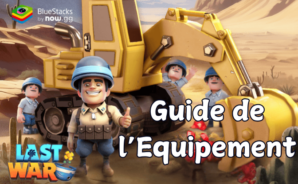 Guide de l’Equipement pour Last War: Survival Game – Crafting, Amélioration et Optimisation de l’Equipement de Vos Héros