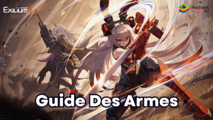 GIRLS’ FRONTLINE 2: EXILIUM – Quelles Sont les Meilleurs Armes et Comment les Obtenir