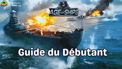 Age of Ships: Battleships War – Guide du Débutant pour Apprendre les Bases