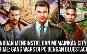 Panduan Menginstal Dan Memainkan City of Crime Gang Wars Di PC Dengan BlueStacks