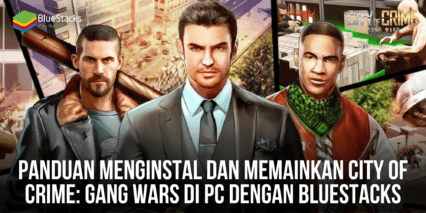 Panduan Menginstal Dan Memainkan City of Crime Gang Wars Di PC Dengan BlueStacks