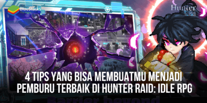 4 Tips Yang Bisa Membuatmu Menjadi Pemburu Terbaik di Hunter Raid: Idle RPG