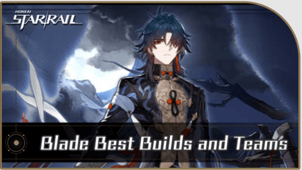 Honkai: Star Rail – Blade Best Builds and Teams Guide