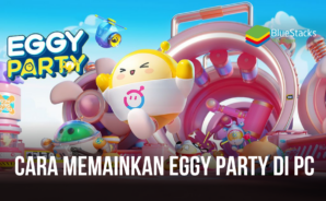 Panduan Memainkan Eggy Party di PC Dengan Menggunakan BlueStacks