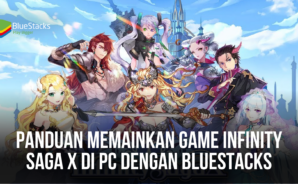 Panduan Memainkan Game Infinity Saga X di PC Dengan BlueStacks