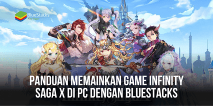 Panduan Memainkan Game Infinity Saga X di PC Dengan BlueStacks