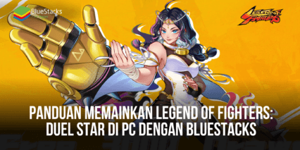 Panduan Memainkan Legend of Fighters: Duel Star Di PC Menggunakan BlueStacks