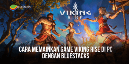 Cara Memainkan Game Viking Rise di PC Dengan BlueStacks