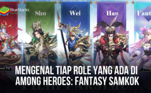 Mengenal Tiap Role Yang Ada di Among Heroes: Fantasy Samkok
