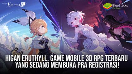 Higan: Eruthyll, Game Mobile 3D RPG Terbaru Yang Sedang Membuka Pra Registrasi!