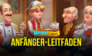 Anfängerleitfaden für Homescapes – So hast du einen guten Start bei der Renovierung deines Hauses