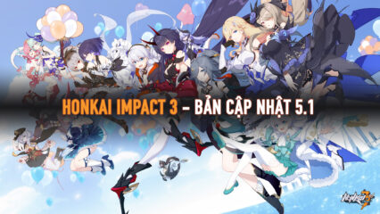 Honkai Impact 3: Có gì mới trong bản cập nhật 5.1