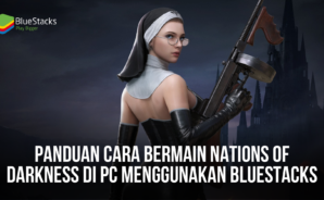 Panduan Cara Bermain Nations of Darkness di PC Menggunakan Bluestacks