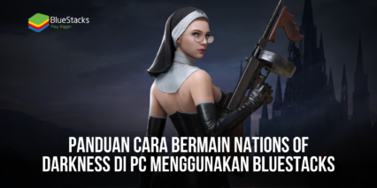 Panduan Cara Bermain Nations of Darkness di PC Menggunakan Bluestacks