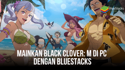 Panduan Memainkan Black Clover: M di PC Menggunakan Bluestacks